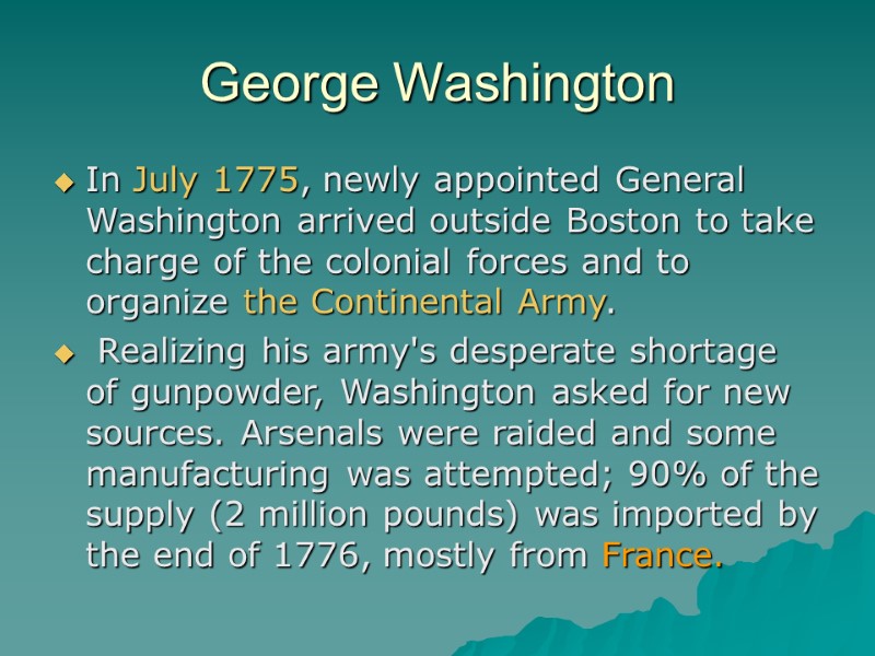 George Washington In July 1775, newly appointed General Washington arrived outside Boston to take